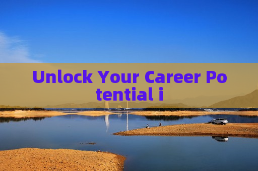 Unlock Your Career Potential i